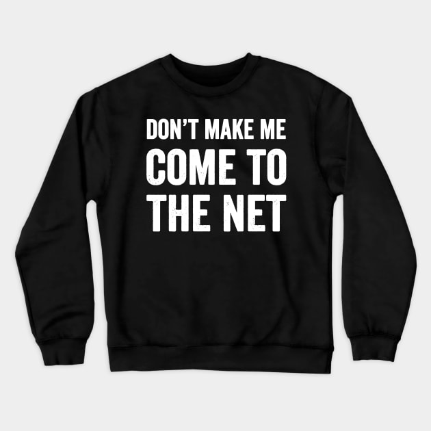 Don't make me come to the net Crewneck Sweatshirt by captainmood